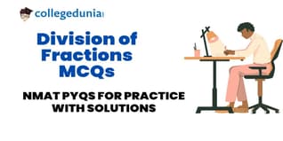 NMAT Division of Fractions MCQs with Solutions: Practice NMAT Previous Year Questions (PYQs)